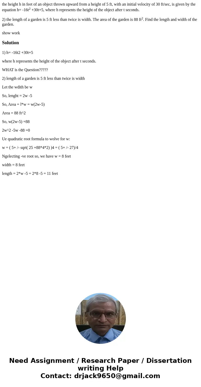 the height h in feet of an object thrown upward from a height of 5 ft, with an initial velocity of 30 ft/sec, is given by the equation h= -16t2 +30t+5, where h  the height h in feet of an object thrown upward from a height of 5 ft, with an initial velocity of 30 ft/sec, is given by the equation h= -16t2 +30t+5, where h