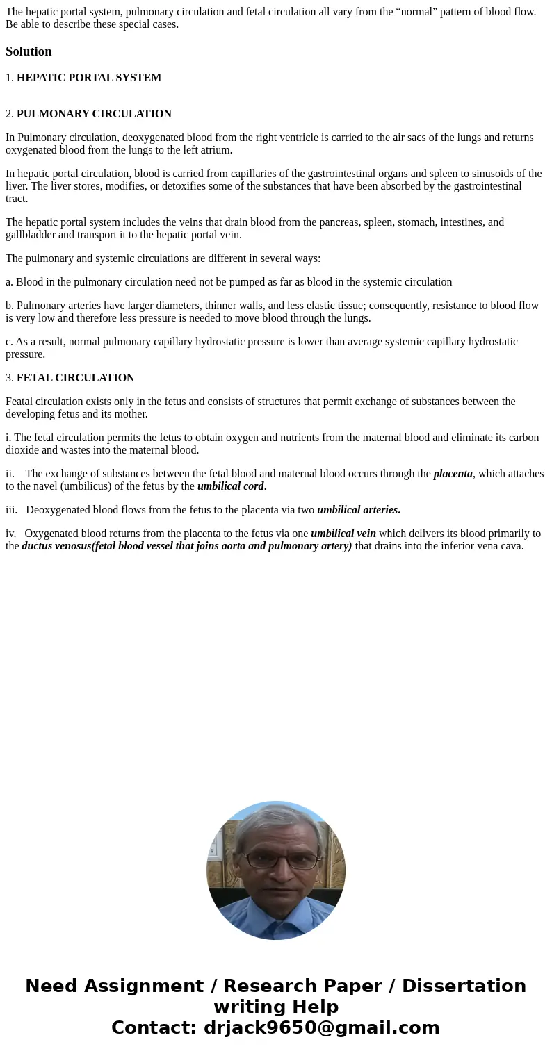 The hepatic portal system, pulmonary circulation and fetal circulation all vary from the “normal” pattern of blood flow. Be able to describe these special cases The hepatic portal system, pulmonary circulation and fetal circulation all vary from the “normal” pattern of blood flow. Be able to describe these special cases