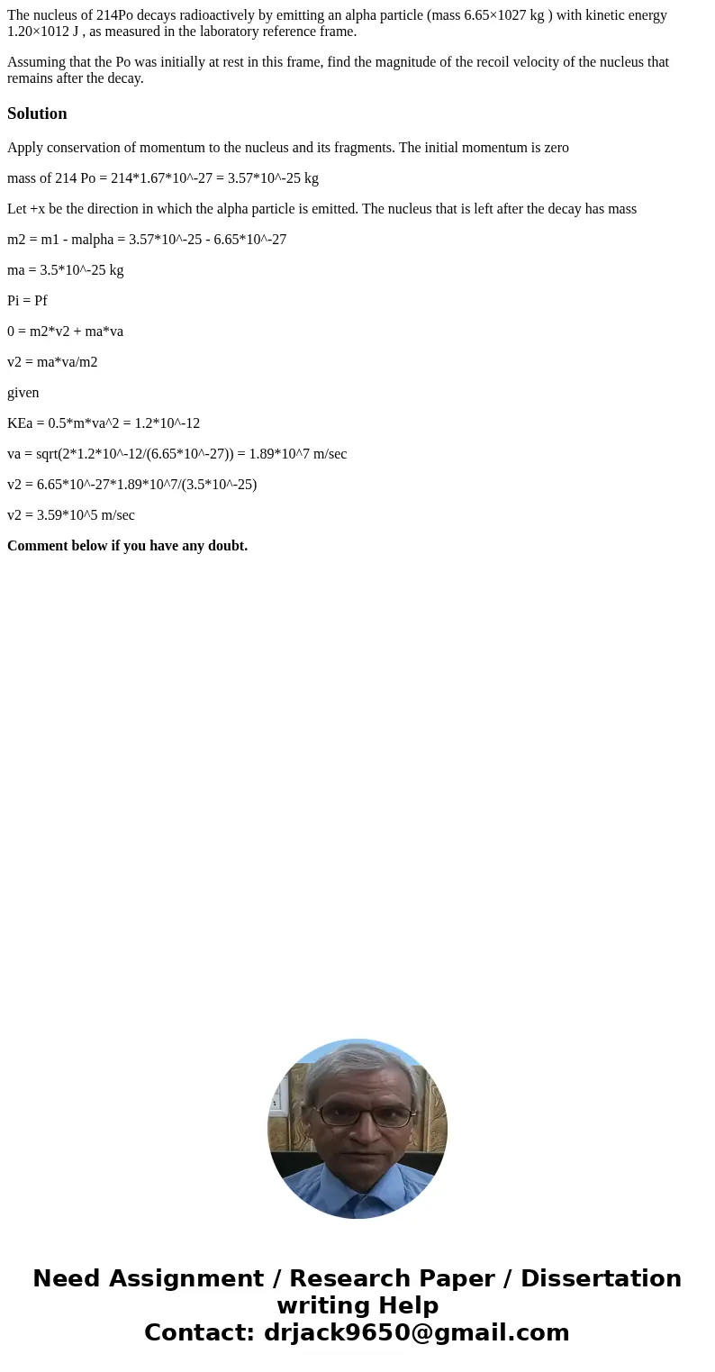 The nucleus of 214Po decays radioactively by emitting an alpha particle (mass 6.65×1027 kg ) with kinetic energy 1.20×1012 J , as measured in the laboratory ref The nucleus of 214Po decays radioactively by emitting an alpha particle (mass 6.65×1027 kg ) with kinetic energy 1.20×1012 J , as measured in the laboratory ref