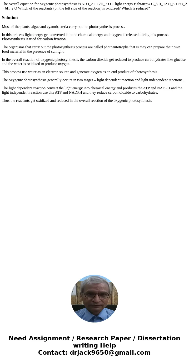 The overall equation for oxygenic photosynthesis is 6CO_2 + 12H_2 O + light energy rightarrow C_6 H_12 O_6 + 6O_2 + 6H_2 O Which of the reactants (on the left   The overall equation for oxygenic photosynthesis is 6CO_2 + 12H_2 O + light energy rightarrow C_6 H_12 O_6 + 6O_2 + 6H_2 O Which of the reactants (on the left