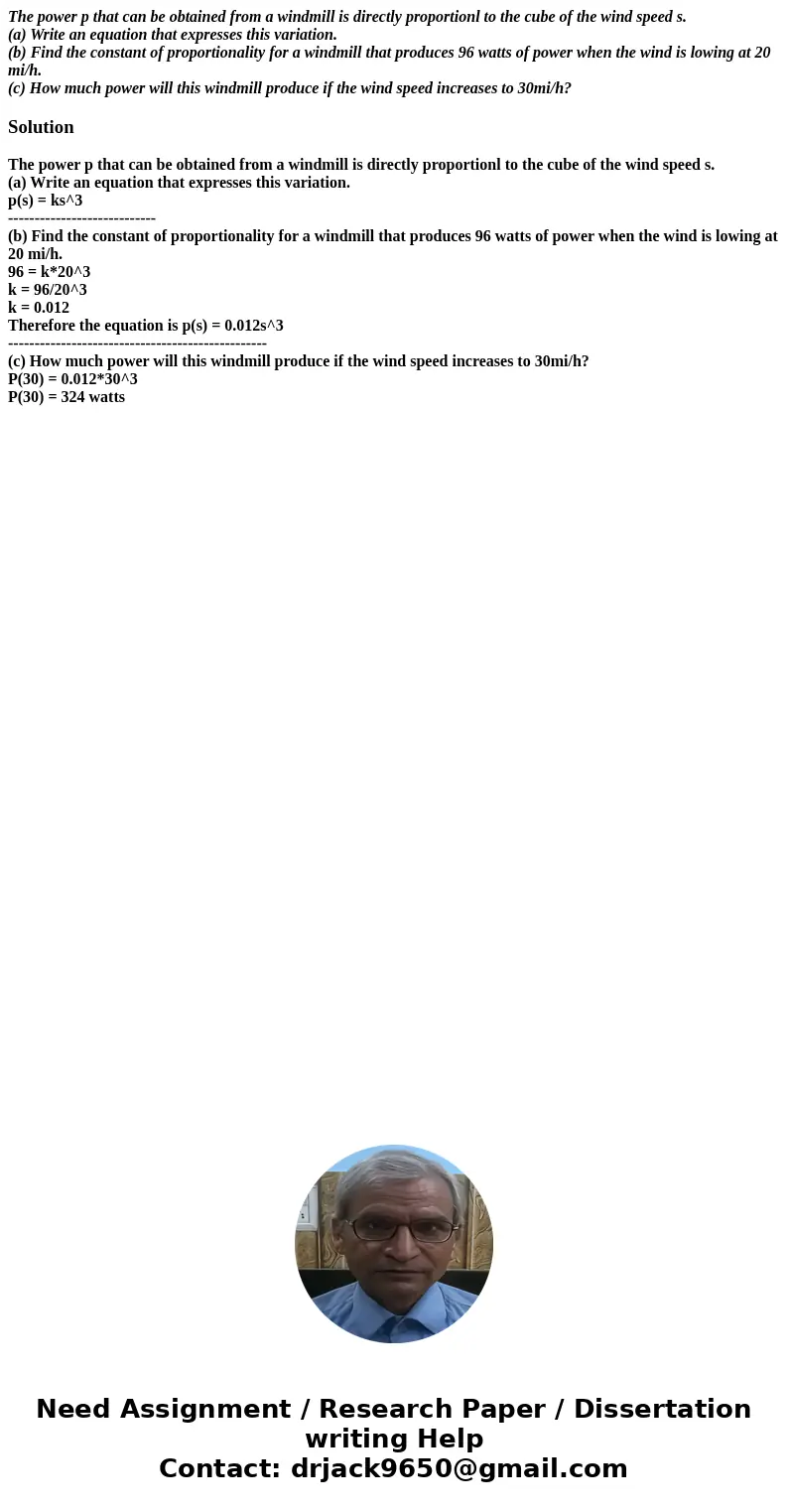 The power p that can be obtained from a windmill is directly proportionl to the cube of the wind speed s. (a) Write an equation that expresses this variation. ( The power p that can be obtained from a windmill is directly proportionl to the cube of the wind speed s. (a) Write an equation that expresses this variation. (