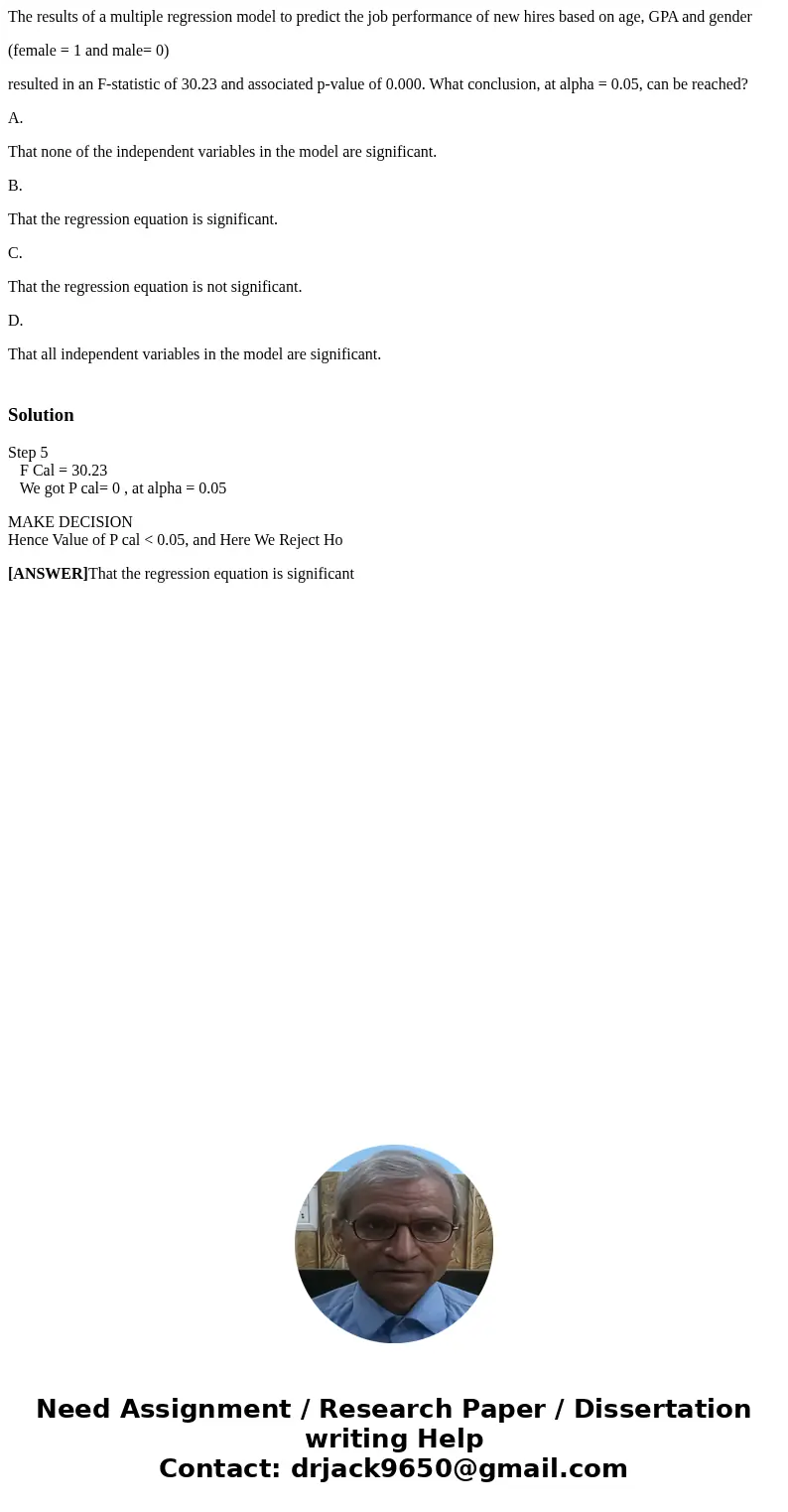 The results of a multiple regression model to predict the job performance of new hires based on age, GPA and gender (female = 1 and male= 0) resulted in an F-st The results of a multiple regression model to predict the job performance of new hires based on age, GPA and gender (female = 1 and male= 0) resulted in an F-st