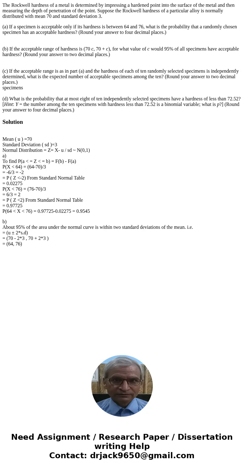 The Rockwell hardness of a metal is determined by impressing a hardened point into the surface of the metal and then measuring the depth of penetration of the p The Rockwell hardness of a metal is determined by impressing a hardened point into the surface of the metal and then measuring the depth of penetration of the p