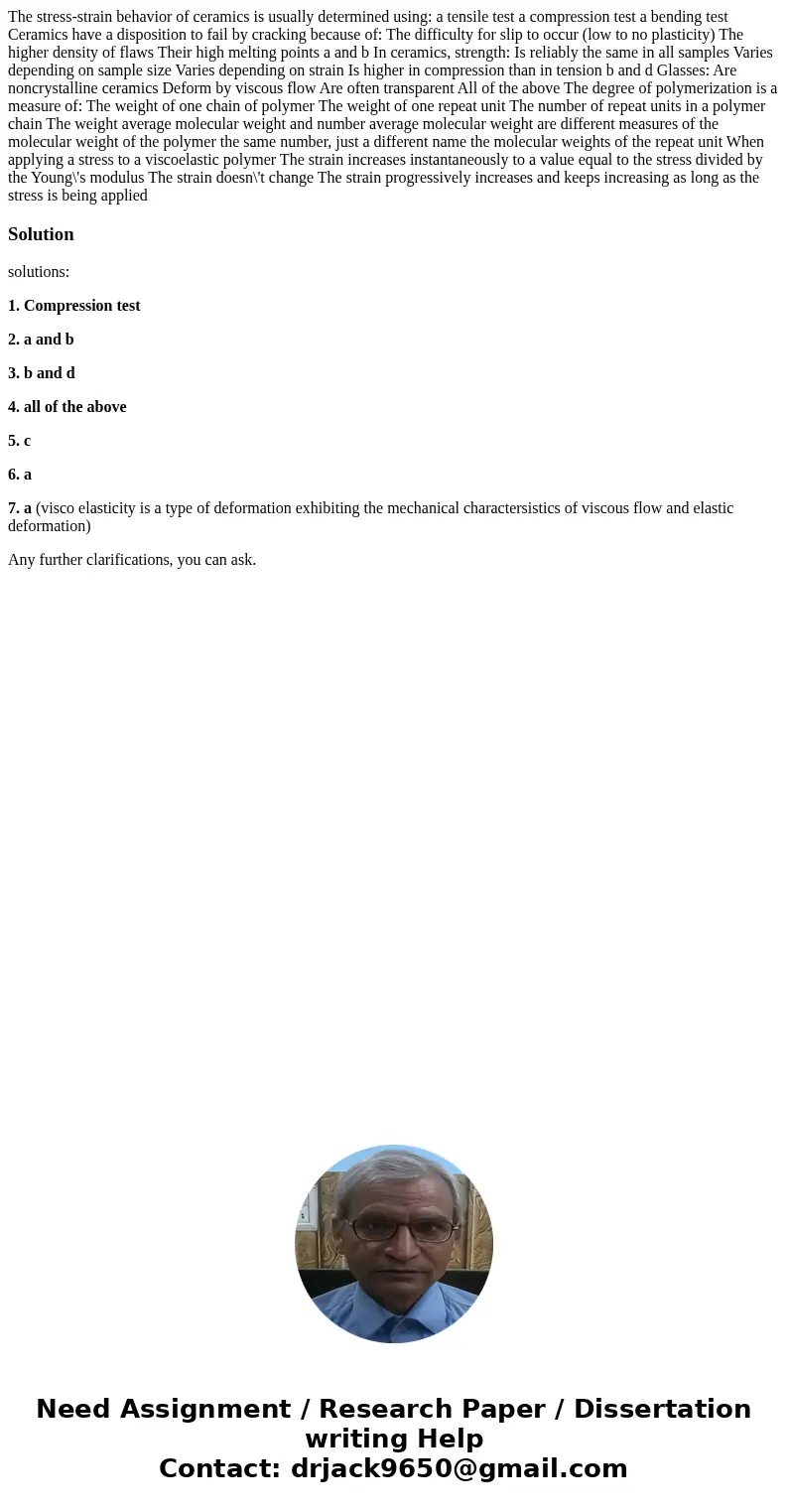 The stress-strain behavior of ceramics is usually determined using: a tensile test a compression test a bending test Ceramics have a disposition to fail by cra  The stress-strain behavior of ceramics is usually determined using: a tensile test a compression test a bending test Ceramics have a disposition to fail by cra