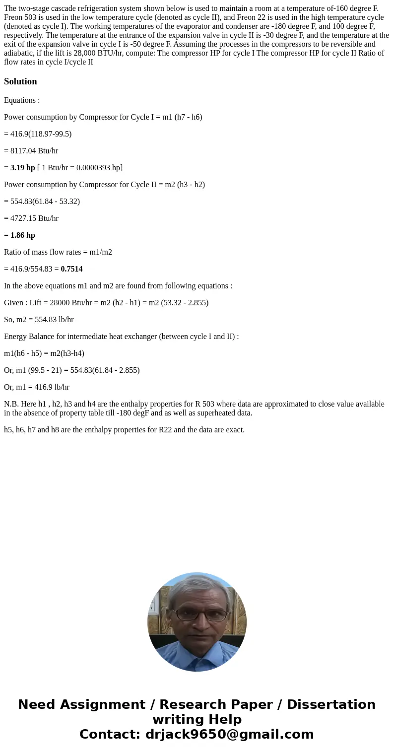 The two-stage cascade refrigeration system shown below is used to maintain a room at a temperature of-160 degree F. Freon 503 is used in the low temperature cy  The two-stage cascade refrigeration system shown below is used to maintain a room at a temperature of-160 degree F. Freon 503 is used in the low temperature cy