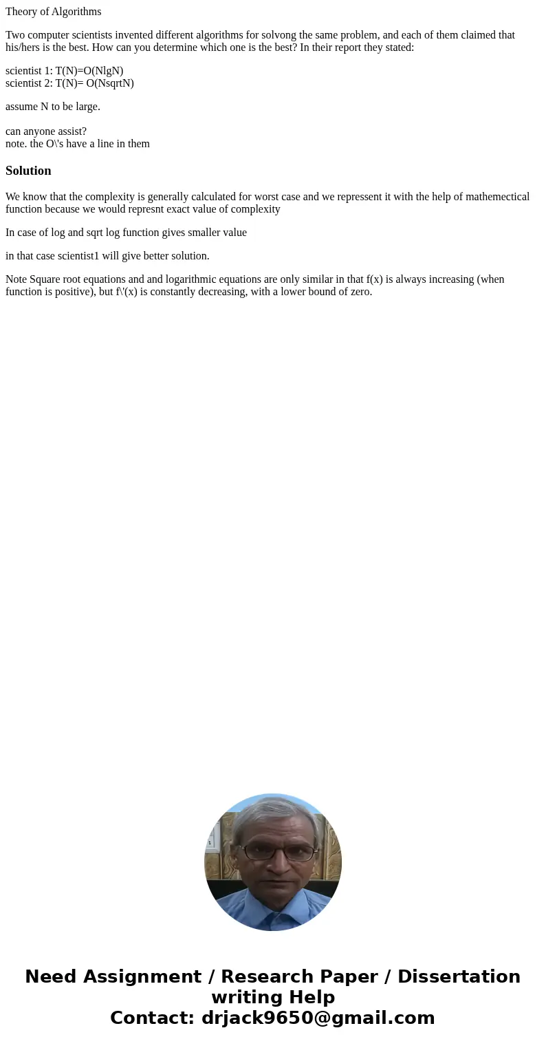 Theory of Algorithms Two computer scientists invented different algorithms for solvong the same problem, and each of them claimed that his/hers is the best. How