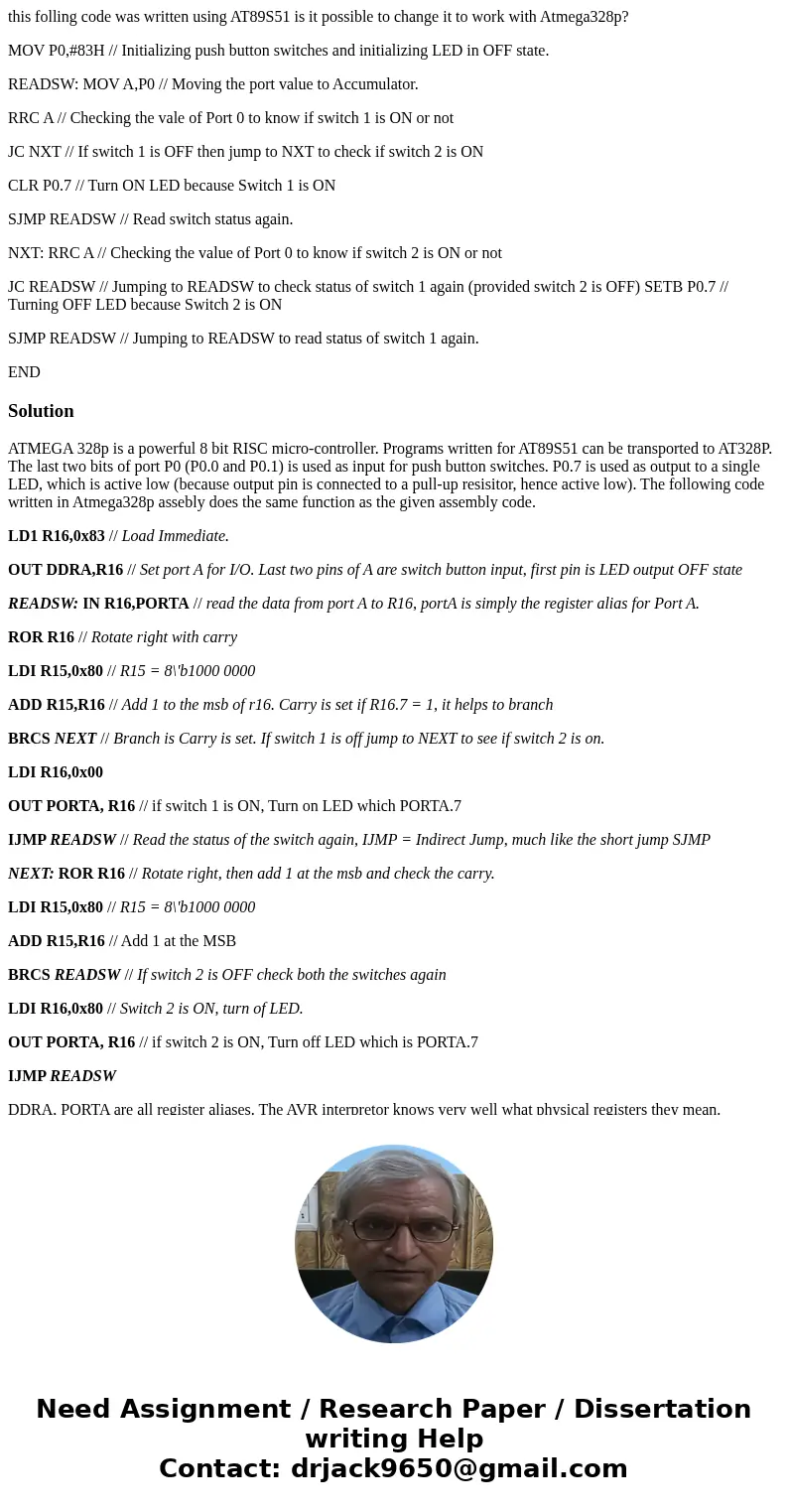 this folling code was written using AT89S51 is it possible to change it to work with Atmega328p? MOV P0,#83H // Initializing push button switches and initializi this folling code was written using AT89S51 is it possible to change it to work with Atmega328p? MOV P0,#83H // Initializing push button switches and initializi