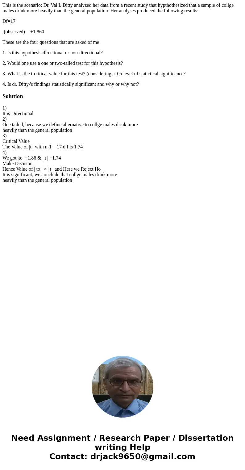 This is the scenario: Dr. Val I. Ditty analyzed her data from a recent study that hypthothesized that a sample of collge males drink more heavily than the gener This is the scenario: Dr. Val I. Ditty analyzed her data from a recent study that hypthothesized that a sample of collge males drink more heavily than the gener