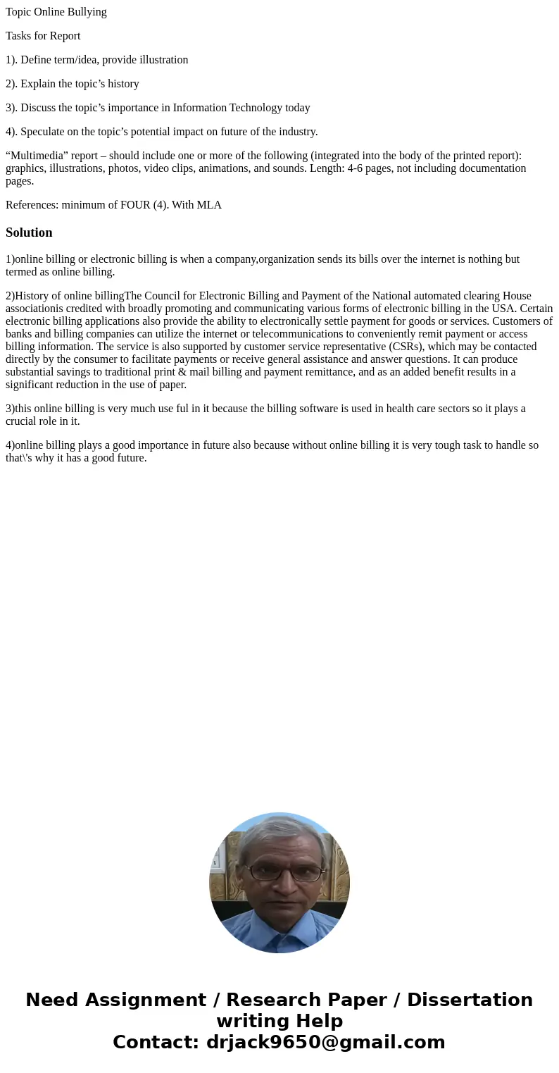 Topic Online Bullying Tasks for Report 1). Define term/idea, provide illustration 2). Explain the topic’s history 3). Discuss the topic’s importance in Informat Topic Online Bullying Tasks for Report 1). Define term/idea, provide illustration 2). Explain the topic’s history 3). Discuss the topic’s importance in Informat