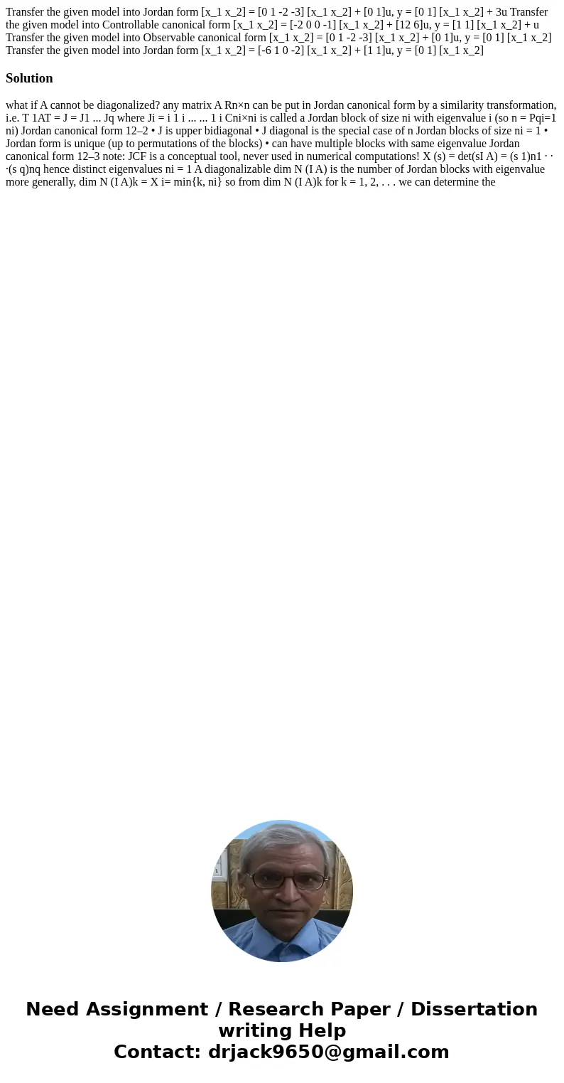  Transfer the given model into Jordan form [x_1 x_2] = [0 1 -2 -3] [x_1 x_2] + [0 1]u, y = [0 1] [x_1 x_2] + 3u Transfer the given model into Controllable canon