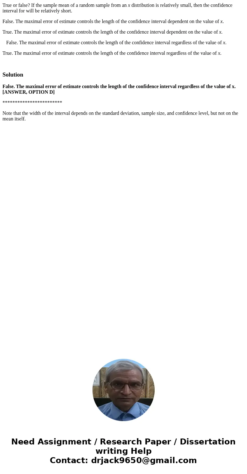 True or false? If the sample mean of a random sample from an x distribution is relatively small, then the confidence interval for will be relatively short. Fals True or false? If the sample mean of a random sample from an x distribution is relatively small, then the confidence interval for will be relatively short. Fals