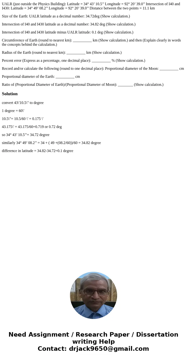 UALR (just outside the Physics Building): Latitude = 34° 43’ 10.5’’ Longitude = 92° 20’ 39.0’’ Intersection of I40 and I430: Latitude = 34° 49’ 08.2’’ Longitude UALR (just outside the Physics Building): Latitude = 34° 43’ 10.5’’ Longitude = 92° 20’ 39.0’’ Intersection of I40 and I430: Latitude = 34° 49’ 08.2’’ Longitude