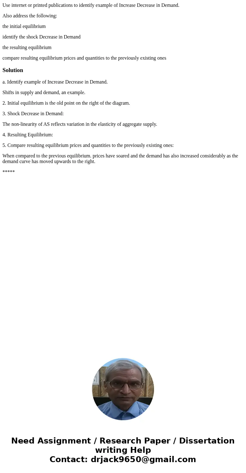 Use internet or printed publications to identify example of Increase Decrease in Demand. Also address the following: the initial equilibrium identify the shock  Use internet or printed publications to identify example of Increase Decrease in Demand. Also address the following: the initial equilibrium identify the shock