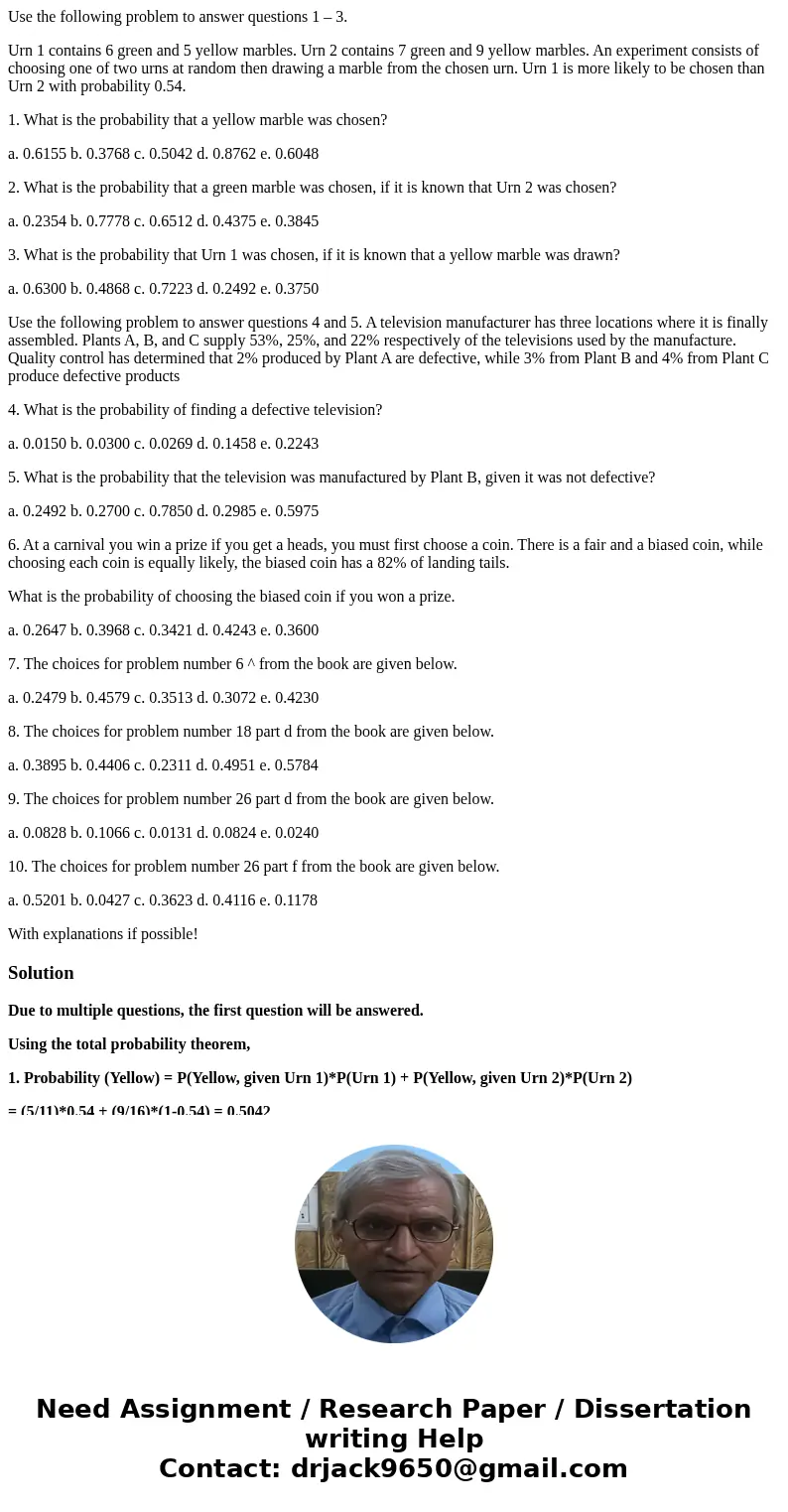 Use the following problem to answer questions 1 – 3. Urn 1 contains 6 green and 5 yellow marbles. Urn 2 contains 7 green and 9 yellow marbles. An experiment con Use the following problem to answer questions 1 – 3. Urn 1 contains 6 green and 5 yellow marbles. Urn 2 contains 7 green and 9 yellow marbles. An experiment con