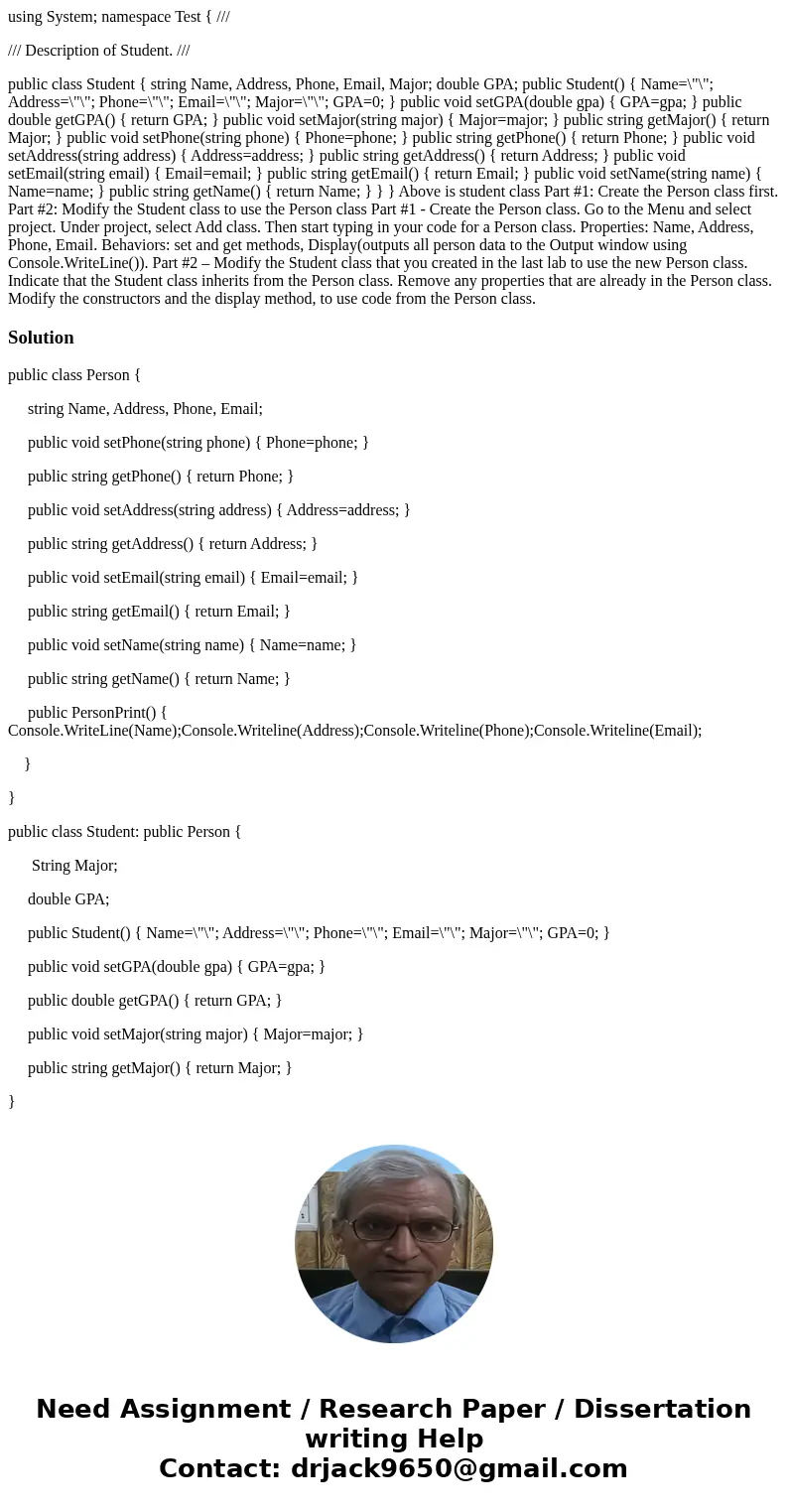 using System; namespace Test { /// /// Description of Student. /// public class Student { string Name, Address, Phone, Email, Major; double GPA; public Student( using System; namespace Test { /// /// Description of Student. /// public class Student { string Name, Address, Phone, Email, Major; double GPA; public Student(