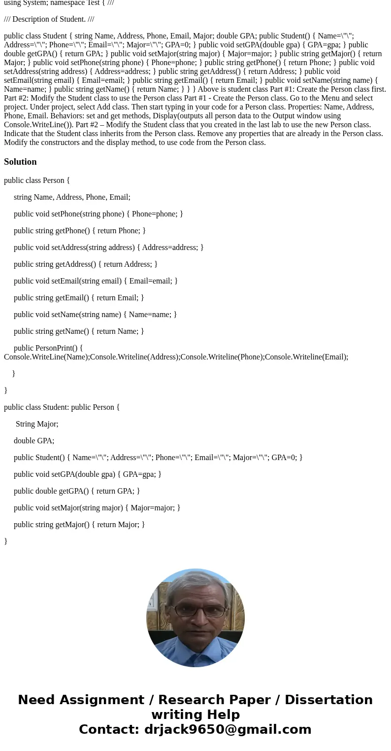 using System; namespace Test { /// /// Description of Student. /// public class Student { string Name, Address, Phone, Email, Major; double GPA; public Student( using System; namespace Test { /// /// Description of Student. /// public class Student { string Name, Address, Phone, Email, Major; double GPA; public Student(