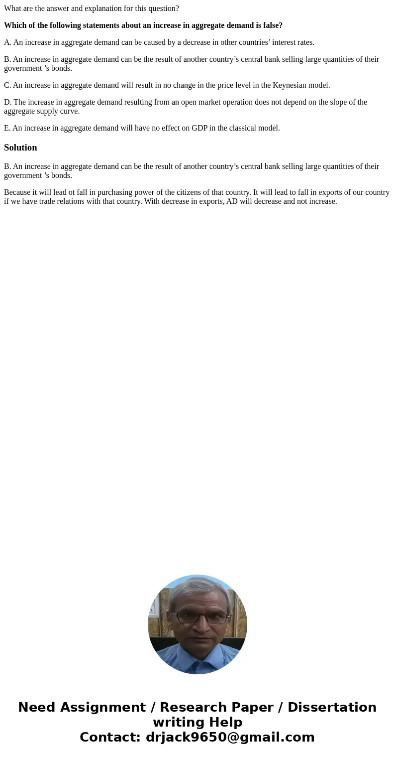 What are the answer and explanation for this question? Which of the following statements about an increase in aggregate demand is false? A. An increase in aggre