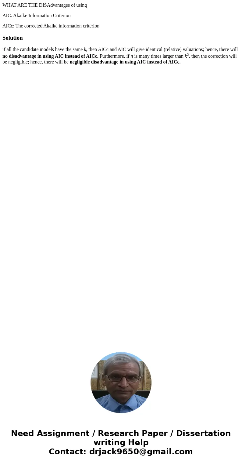 WHAT ARE THE DISAdvantages of using AIC: Akaike Information Criterion AICc: The corrected Akaike information criterionSolutionif all the candidate models have t WHAT ARE THE DISAdvantages of using AIC: Akaike Information Criterion AICc: The corrected Akaike information criterionSolutionif all the candidate models have t