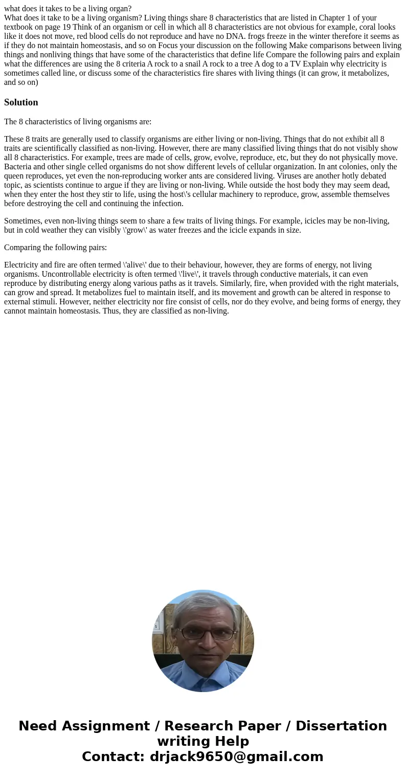 what does it takes to be a living organ? What does it take to be a living organism? Living things share 8 characteristics that are listed in Chapter 1 of your t what does it takes to be a living organ? What does it take to be a living organism? Living things share 8 characteristics that are listed in Chapter 1 of your t