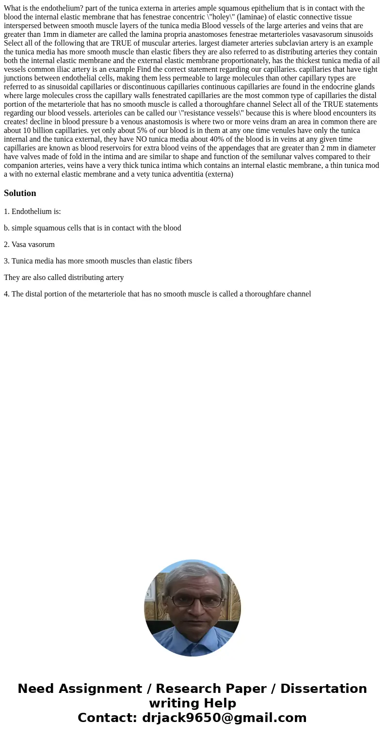 What is the endothelium? part of the tunica externa in arteries ample squamous epithelium that is in contact with the blood the internal elastic membrane that   What is the endothelium? part of the tunica externa in arteries ample squamous epithelium that is in contact with the blood the internal elastic membrane that