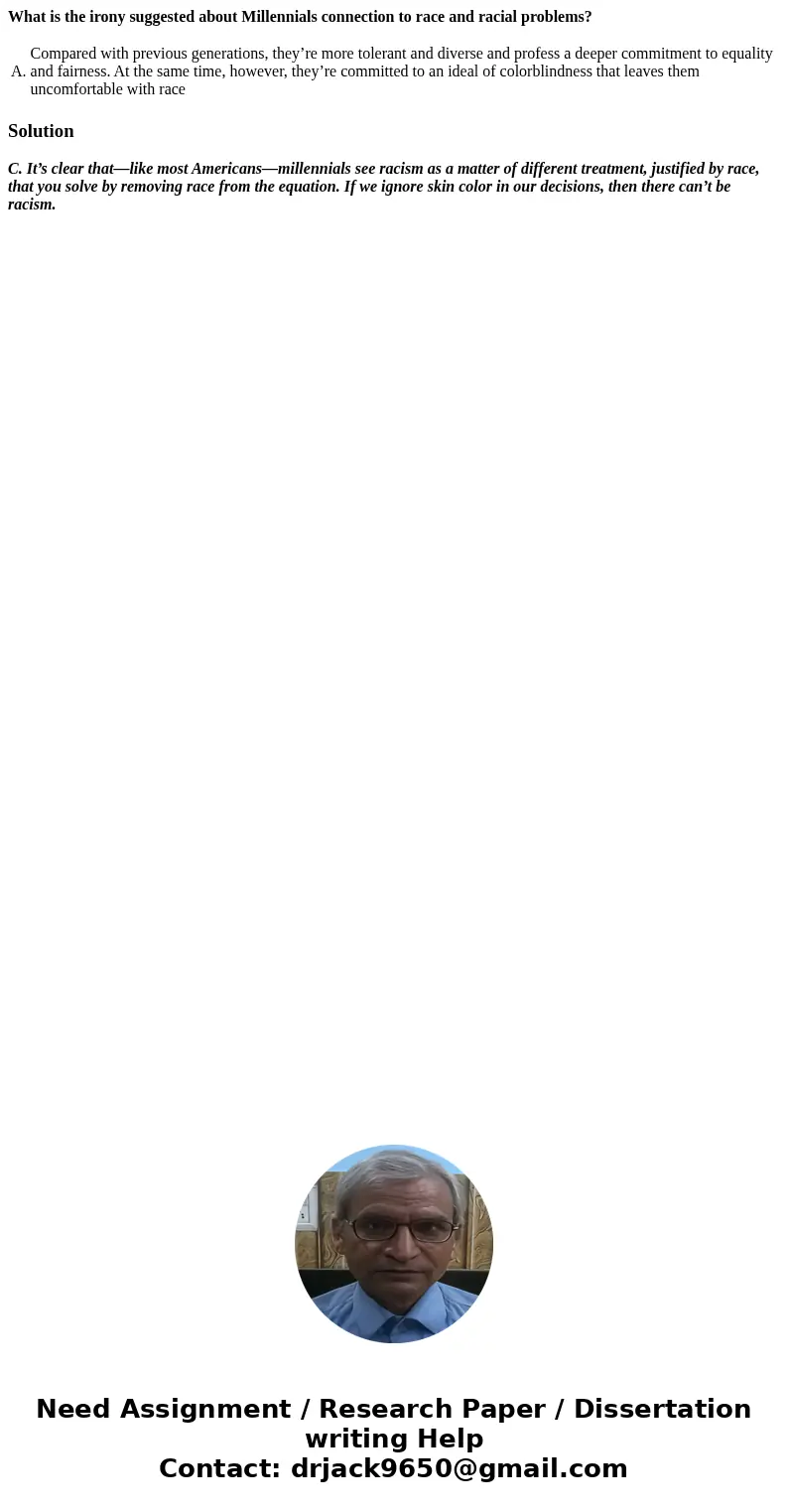 What is the irony suggested about Millennials connection to race and racial problems? A. Compared with previous generations, they’re more tolerant and diverse a