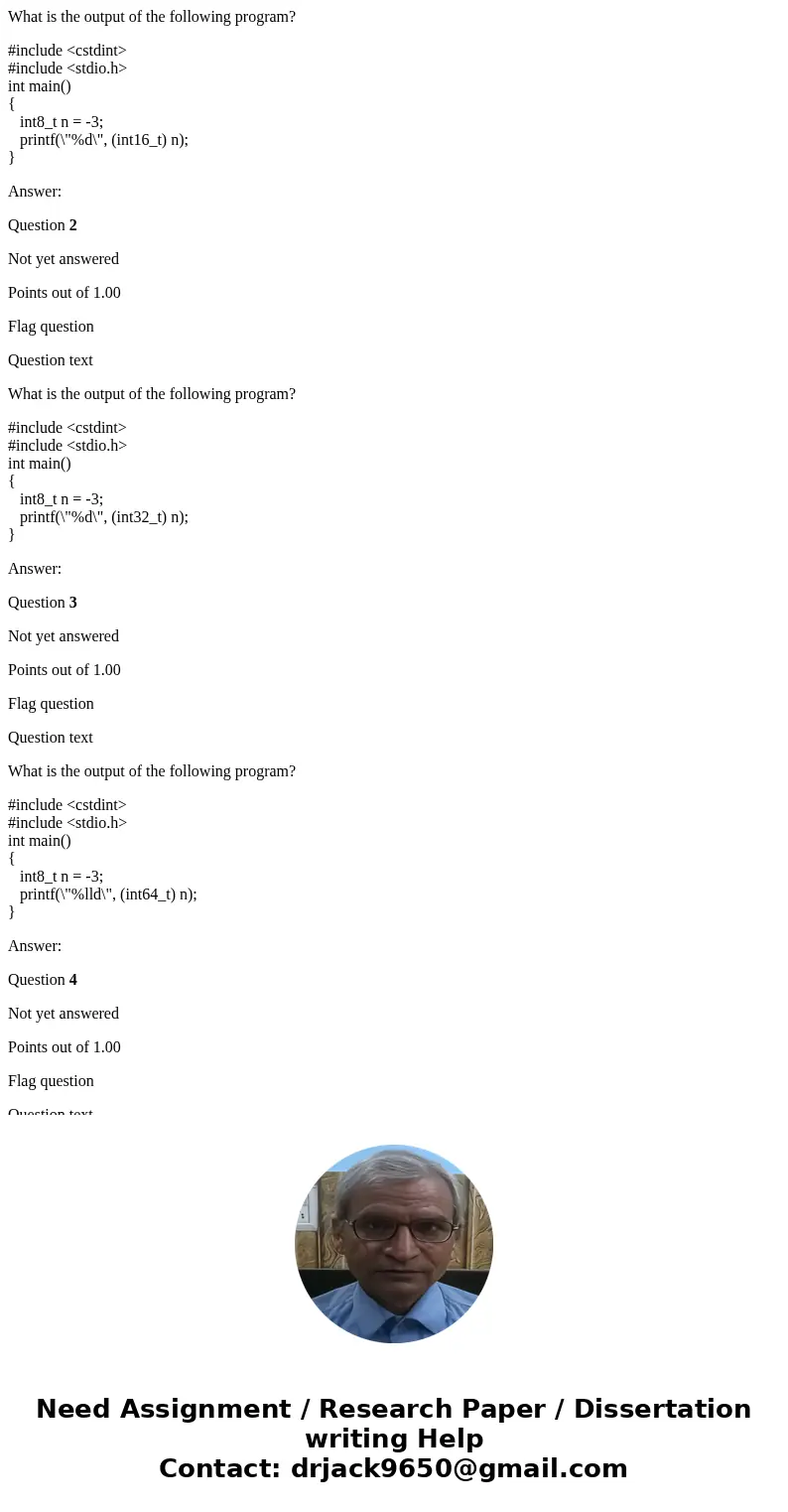 What is the output of the following program? #include <cstdint> #include <stdio.h> int main() { int8_t n = -3; printf(\