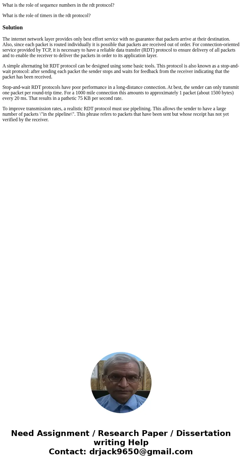 What is the role of sequence numbers in the rdt protocol? What is the role of timers in the rdt protocol?SolutionThe internet network layer provides only best e What is the role of sequence numbers in the rdt protocol? What is the role of timers in the rdt protocol?SolutionThe internet network layer provides only best e
