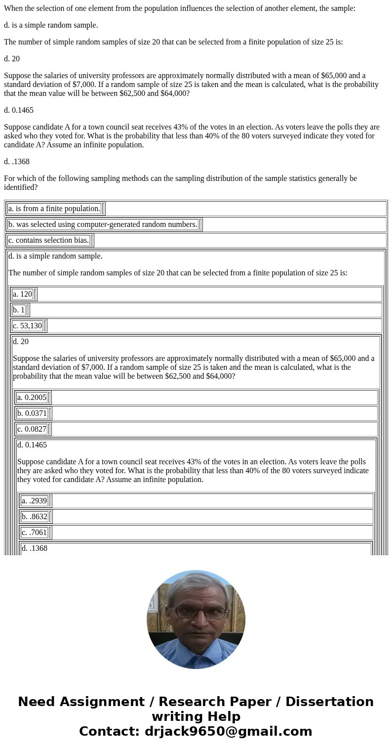 When the selection of one element from the population influences the selection of another element, the sample: d. is a simple random sample. The number of simpl When the selection of one element from the population influences the selection of another element, the sample: d. is a simple random sample. The number of simpl