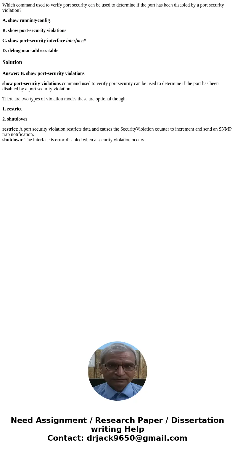Which command used to verify port security can be used to determine if the port has been disabled by a port security violation? A. show running-config B. show p Which command used to verify port security can be used to determine if the port has been disabled by a port security violation? A. show running-config B. show p