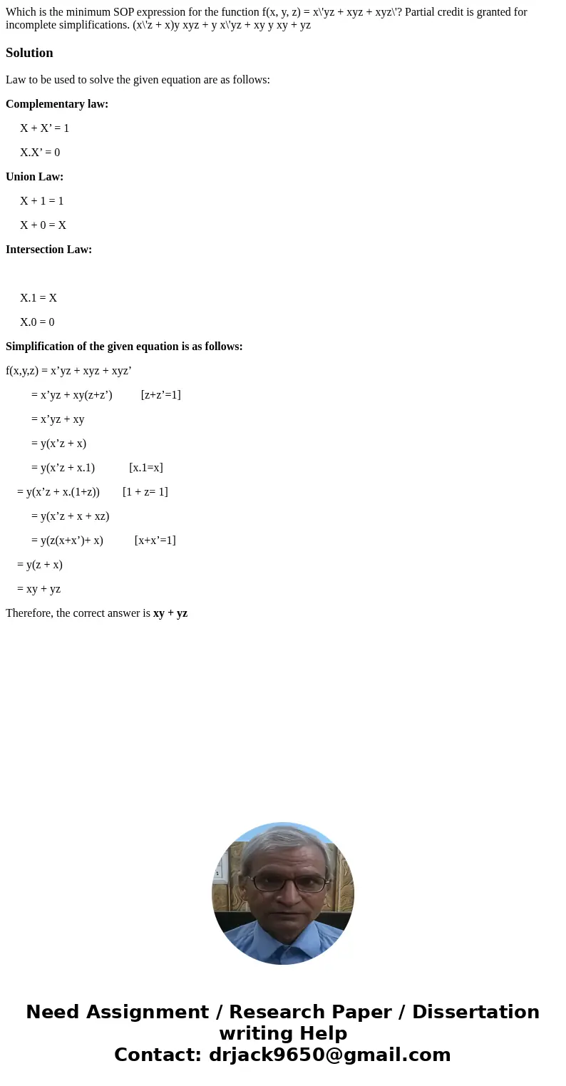  Which is the minimum SOP expression for the function f(x, y, z) = x\'yz + xyz + xyz\'? Partial credit is granted for incomplete simplifications. (x\'z + x)y xy