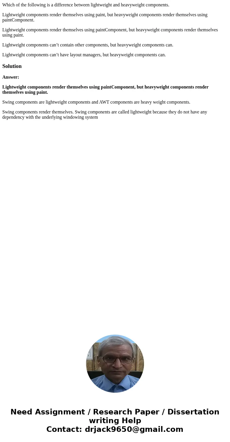 Which of the following is a difference between lightweight and heavyweight components. Lightweight components render themselves using paint, but heavyweight com Which of the following is a difference between lightweight and heavyweight components. Lightweight components render themselves using paint, but heavyweight com