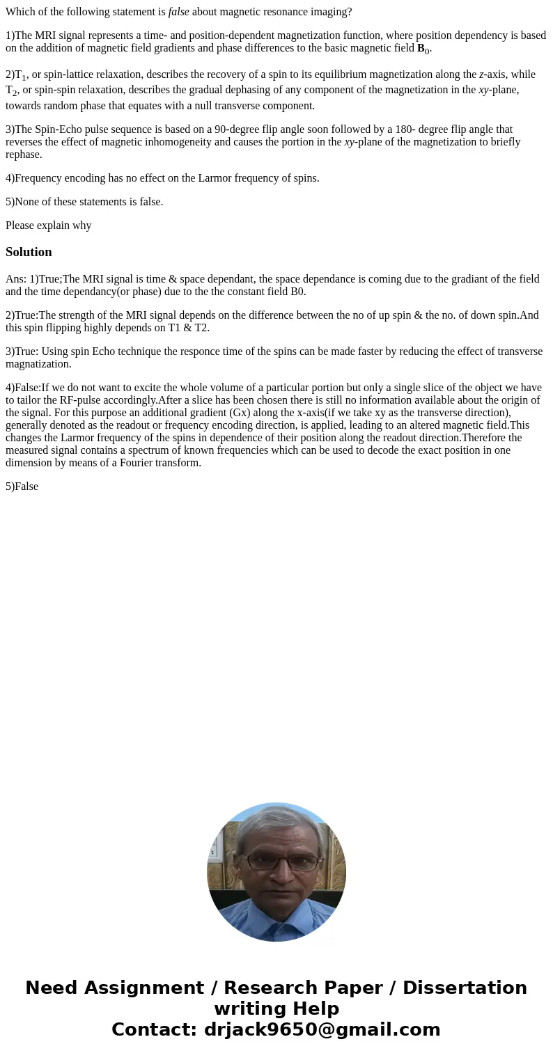 Which of the following statement is false about magnetic resonance imaging? 1)The MRI signal represents a time- and position-dependent magnetization function, w Which of the following statement is false about magnetic resonance imaging? 1)The MRI signal represents a time- and position-dependent magnetization function, w