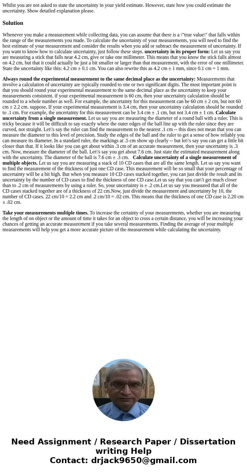 Whilst you are not asked to state the uncertainty in your yield estimate. However, state how you could estimate the uncertainty. Show detailed explanation pleas Whilst you are not asked to state the uncertainty in your yield estimate. However, state how you could estimate the uncertainty. Show detailed explanation pleas