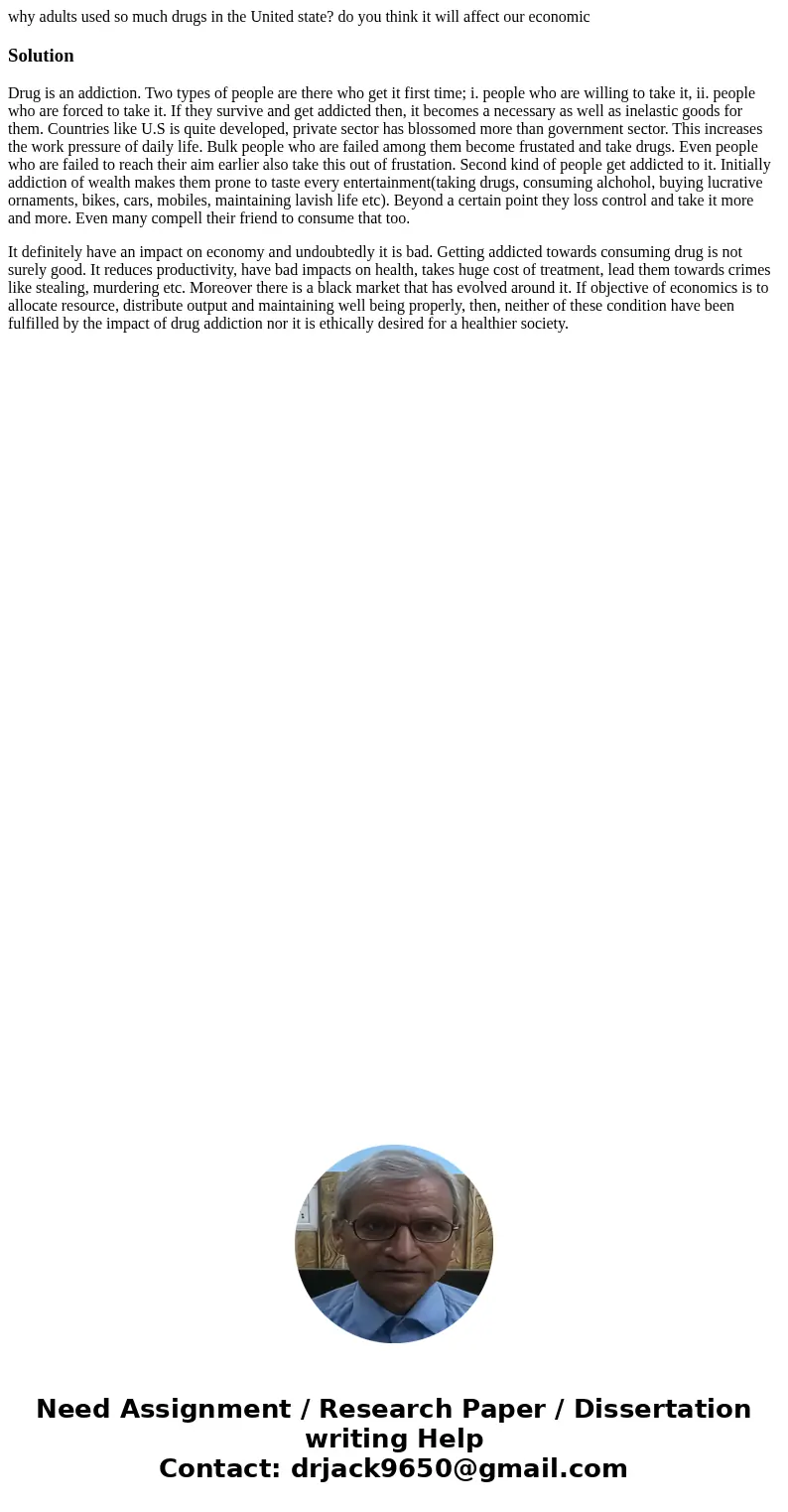 why adults used so much drugs in the United state? do you think it will affect our economicSolutionDrug is an addiction. Two types of people are there who get i why adults used so much drugs in the United state? do you think it will affect our economicSolutionDrug is an addiction. Two types of people are there who get i