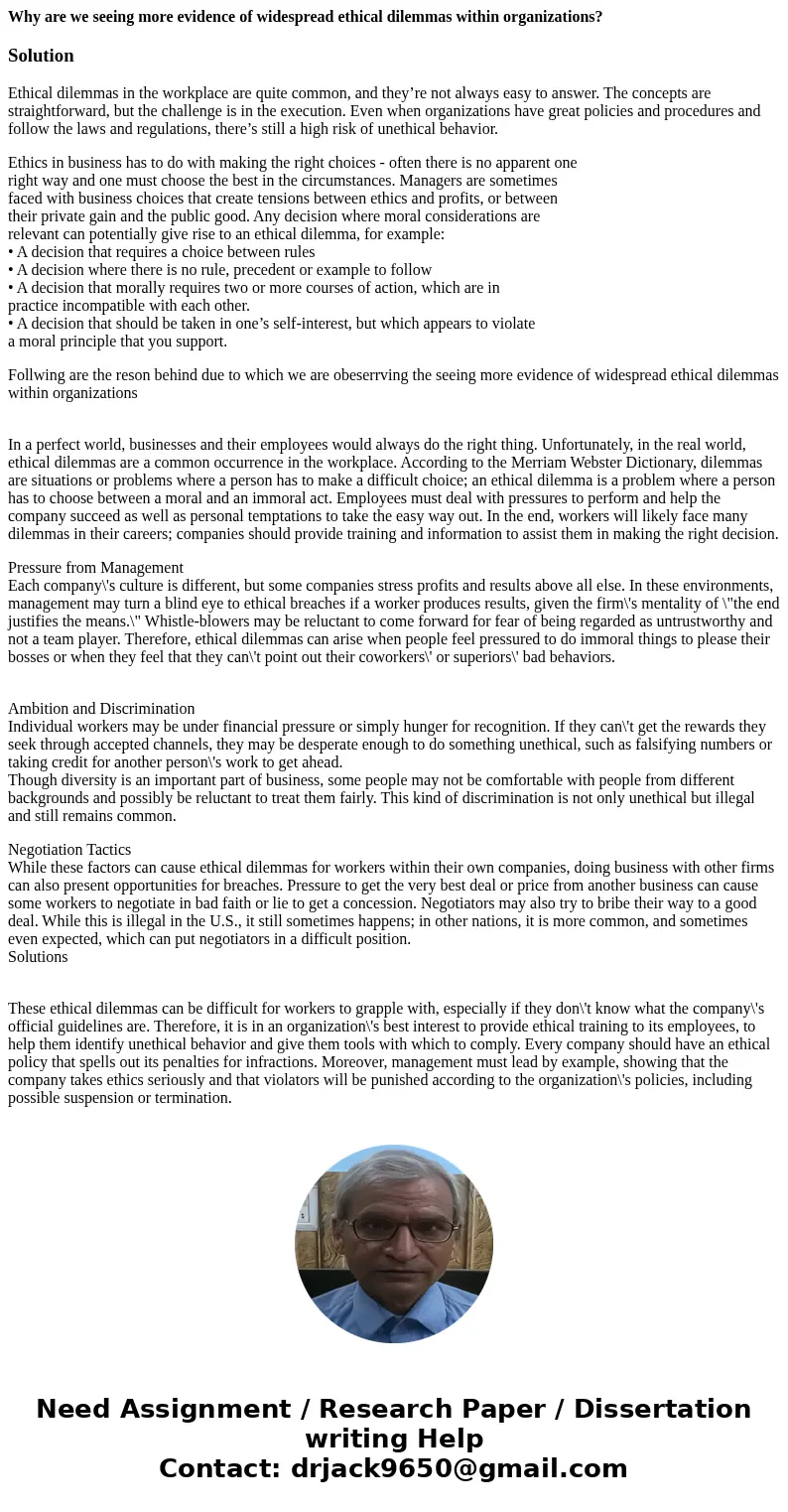 Why are we seeing more evidence of widespread ethical dilemmas within organizations?SolutionEthical dilemmas in the workplace are quite common, and they’re not  Why are we seeing more evidence of widespread ethical dilemmas within organizations?SolutionEthical dilemmas in the workplace are quite common, and they’re not