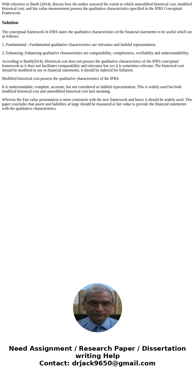 With reference to Barth (2014), discuss how the author assessed the extent to which unmodified historical cost, modified historical cost, and fair value measure With reference to Barth (2014), discuss how the author assessed the extent to which unmodified historical cost, modified historical cost, and fair value measure