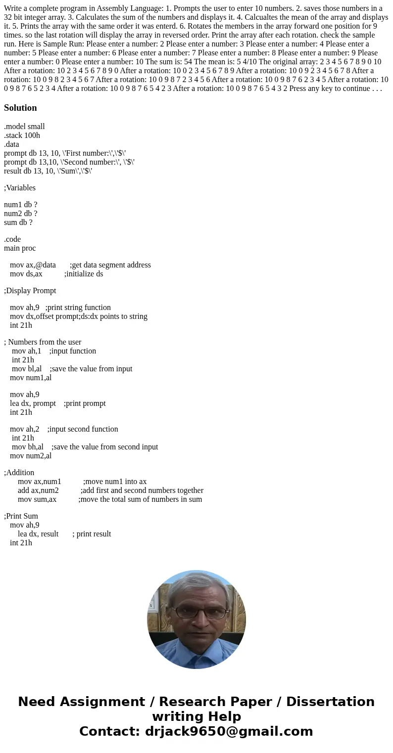 Write a complete program in Assembly Language: 1. Prompts the user to enter 10 numbers. 2. saves those numbers in a 32 bit integer array. 3. Calculates the sum  Write a complete program in Assembly Language: 1. Prompts the user to enter 10 numbers. 2. saves those numbers in a 32 bit integer array. 3. Calculates the sum