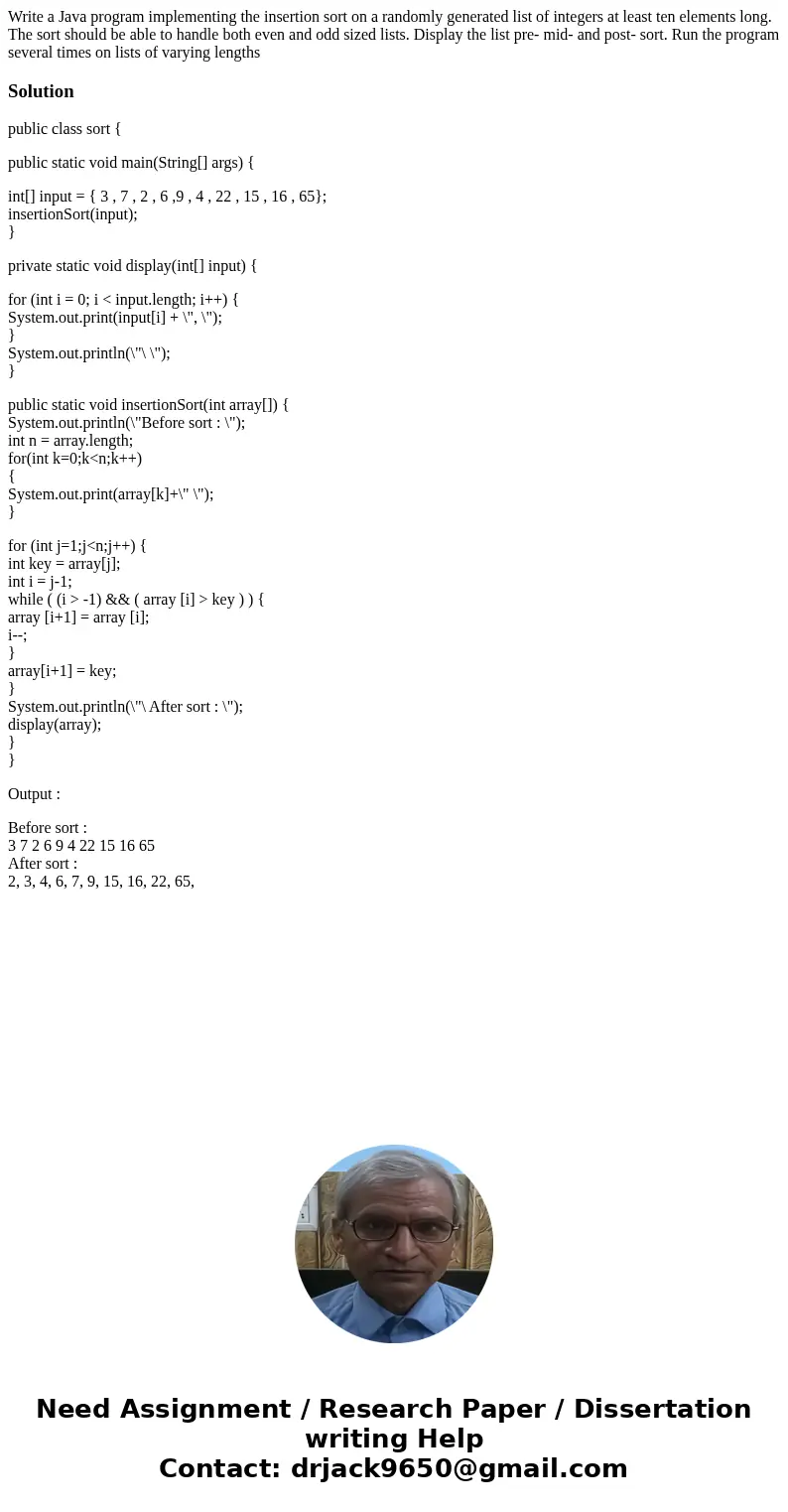 Write a Java program implementing the insertion sort on a randomly generated list of integers at least ten elements long. The sort should be able to handle both Write a Java program implementing the insertion sort on a randomly generated list of integers at least ten elements long. The sort should be able to handle both