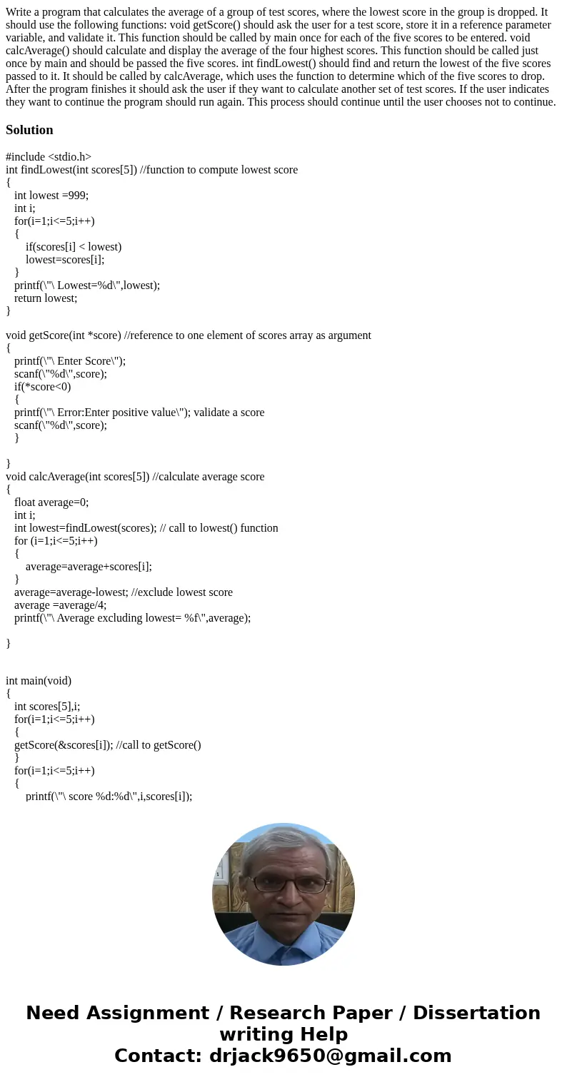  Write a program that calculates the average of a group of test scores, where the lowest score in the group is dropped. It should use the following functions: v