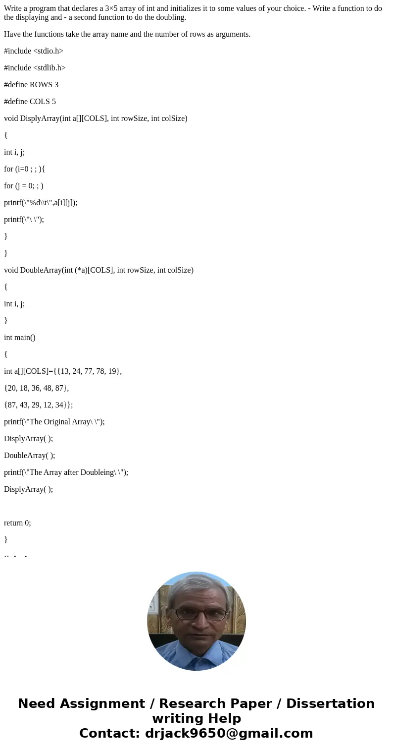 Write a program that declares a 3×5 array of int and initializes it to some values of your choice. - Write a function to do the displaying and - a second functi