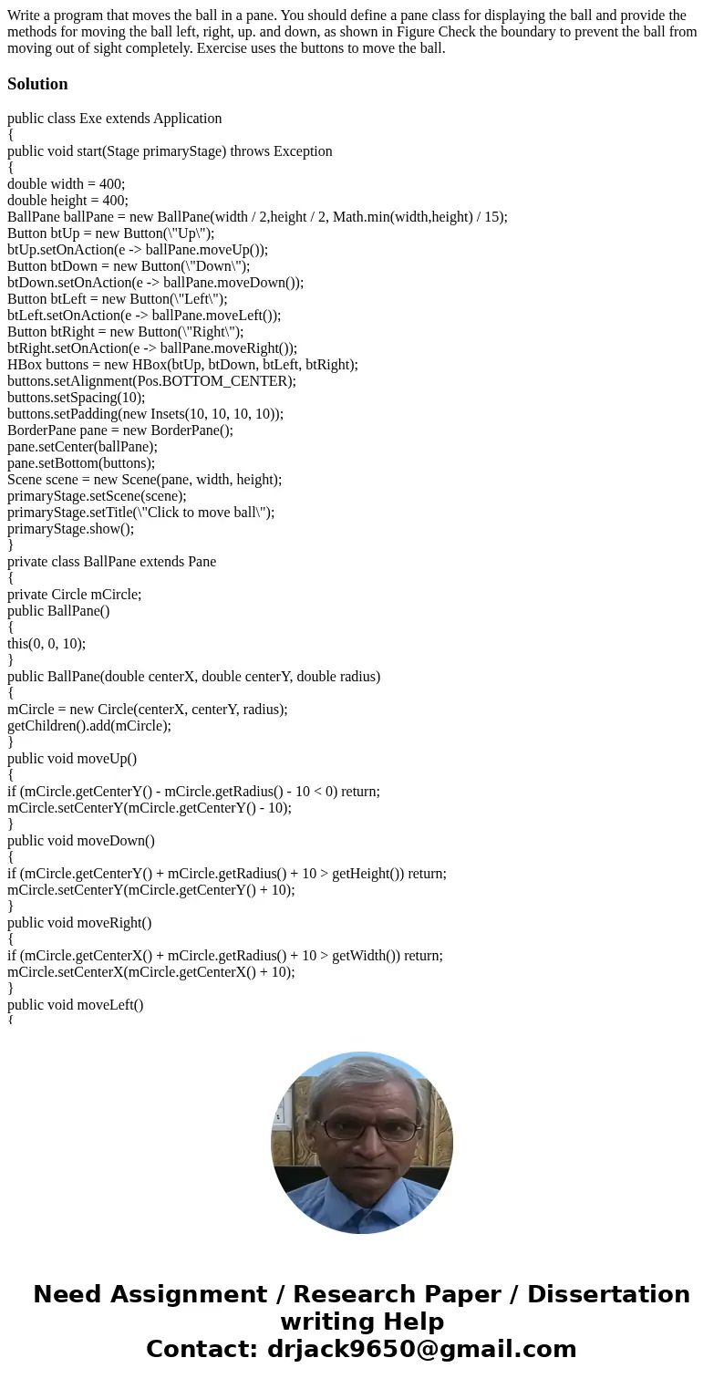 Write a program that moves the ball in a pane. You should define a pane class for displaying the ball and provide the methods for moving the ball left, right,   Write a program that moves the ball in a pane. You should define a pane class for displaying the ball and provide the methods for moving the ball left, right,