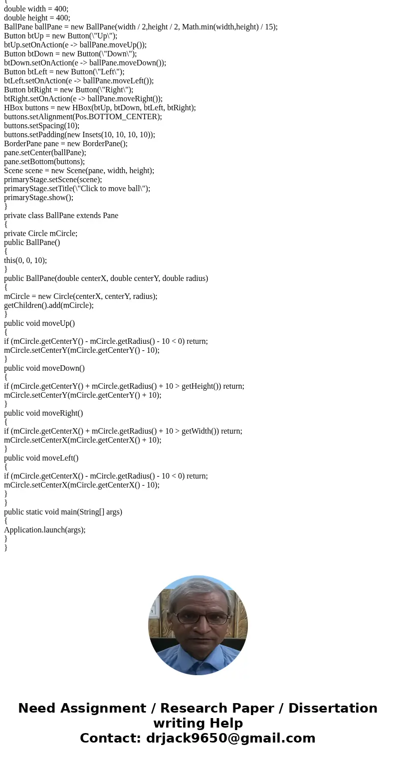 Write a program that moves the ball in a pane. You should define a pane class for displaying the ball and provide the methods for moving the ball left, right,   Write a program that moves the ball in a pane. You should define a pane class for displaying the ball and provide the methods for moving the ball left, right,