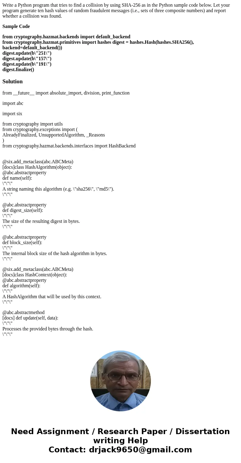 Write a Python program that tries to find a collision by using SHA-256 as in the Python sample code below. Let your program generate ten hash values of random f Write a Python program that tries to find a collision by using SHA-256 as in the Python sample code below. Let your program generate ten hash values of random f