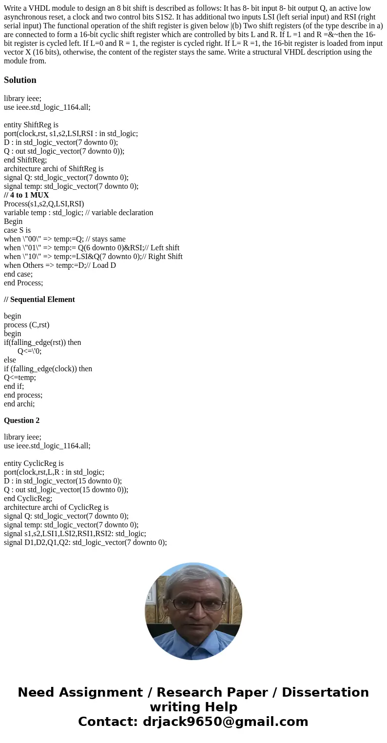 Write a VHDL module to design an 8 bit shift is described as follows: It has 8- bit input 8- bit output Q, an active low asynchronous reset, a clock and two co  Write a VHDL module to design an 8 bit shift is described as follows: It has 8- bit input 8- bit output Q, an active low asynchronous reset, a clock and two co