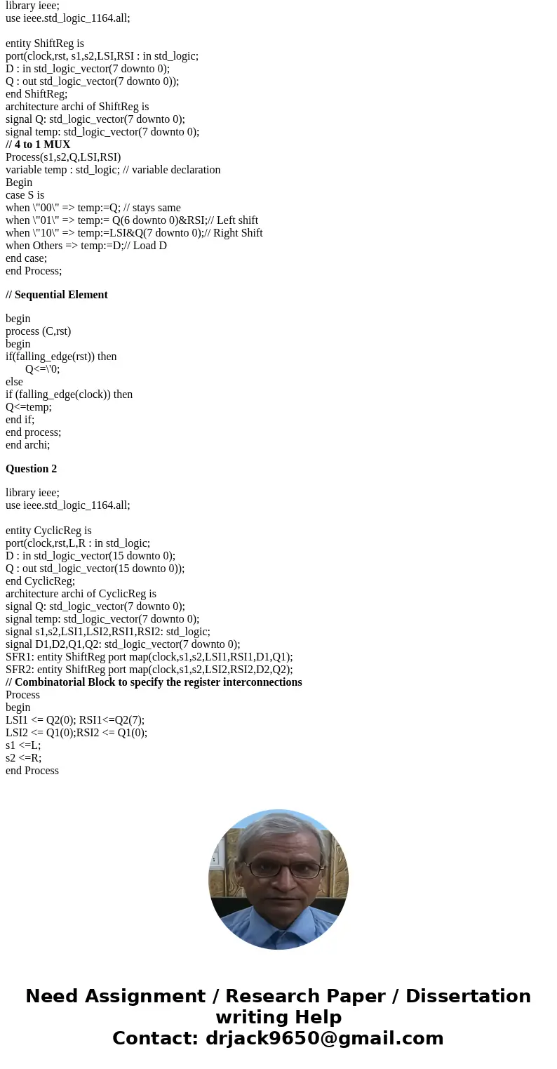Write a VHDL module to design an 8 bit shift is described as follows: It has 8- bit input 8- bit output Q, an active low asynchronous reset, a clock and two co  Write a VHDL module to design an 8 bit shift is described as follows: It has 8- bit input 8- bit output Q, an active low asynchronous reset, a clock and two co