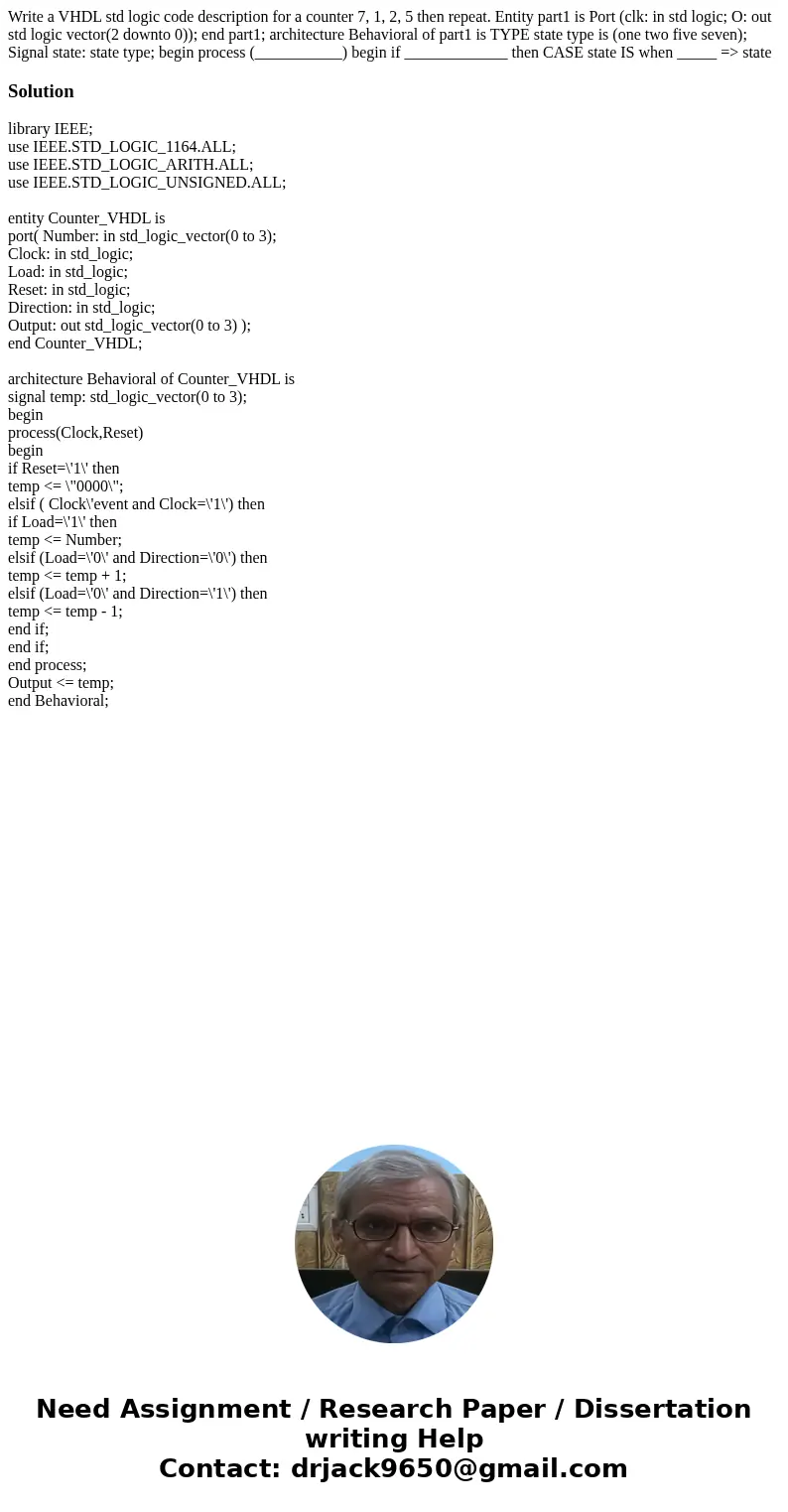  Write a VHDL std logic code description for a counter 7, 1, 2, 5 then repeat. Entity part1 is Port (clk: in std logic; O: out std logic vector(2 downto 0)); en