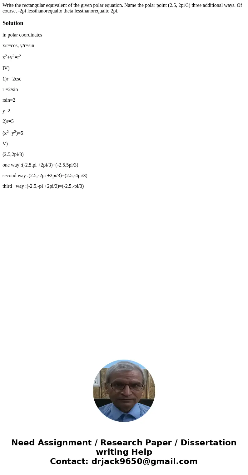 Write the rectangular equivalent of the given polar equation. Name the polar point (2.5, 2pi/3) three additional ways. Of course, -2pi lessthanorequalto theta   Write the rectangular equivalent of the given polar equation. Name the polar point (2.5, 2pi/3) three additional ways. Of course, -2pi lessthanorequalto theta