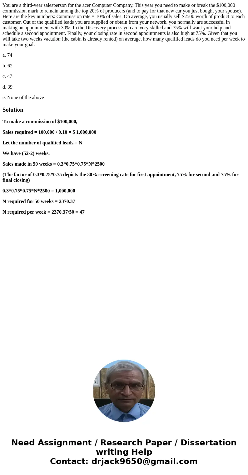 You are a third-year salesperson for the acer Computer Company. This year you need to make or break the $100,000 commission mark to remain among the top 20% of  You are a third-year salesperson for the acer Computer Company. This year you need to make or break the $100,000 commission mark to remain among the top 20% of