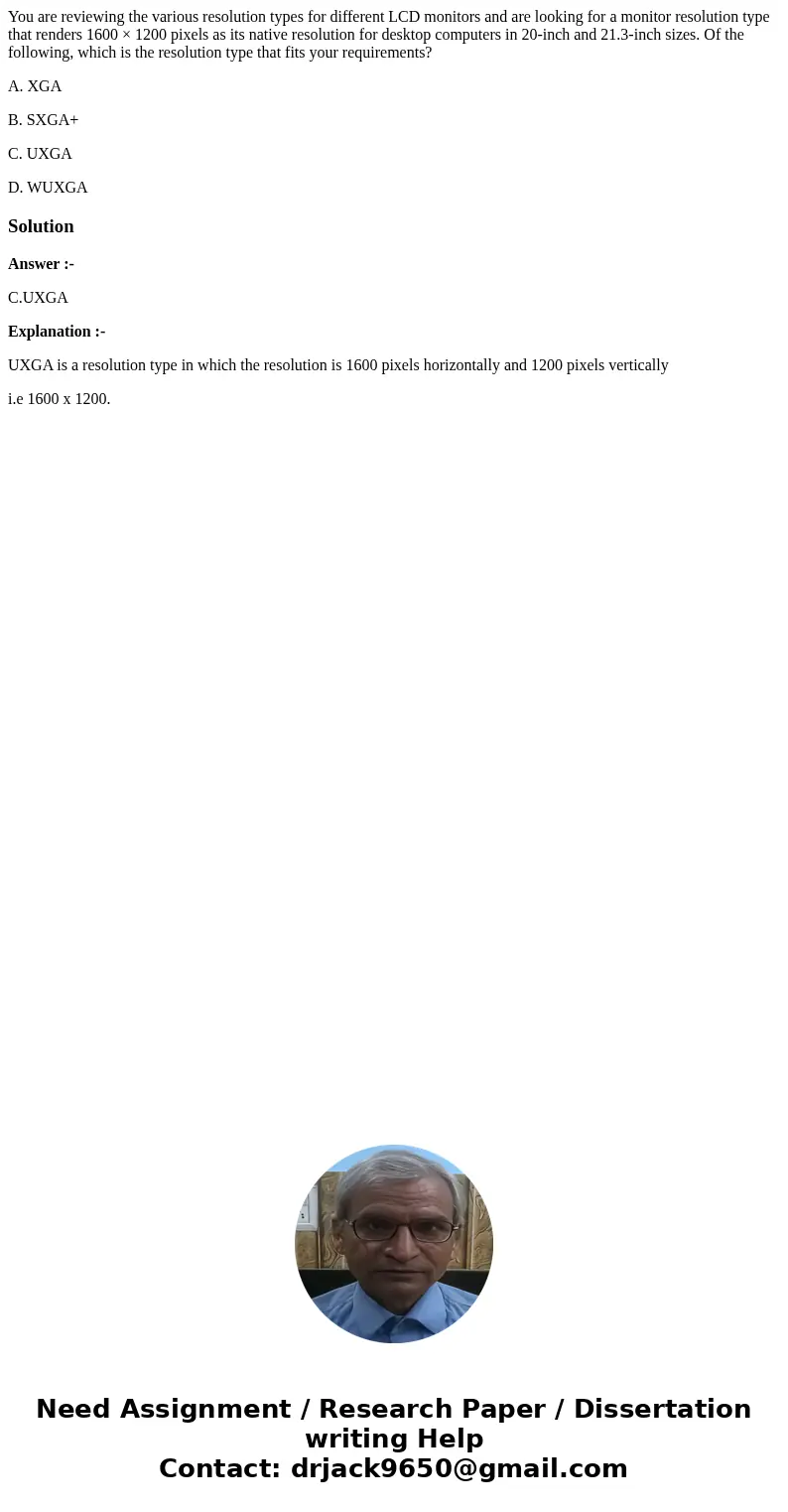 You are reviewing the various resolution types for different LCD monitors and are looking for a monitor resolution type that renders 1600 × 1200 pixels as its n You are reviewing the various resolution types for different LCD monitors and are looking for a monitor resolution type that renders 1600 × 1200 pixels as its n