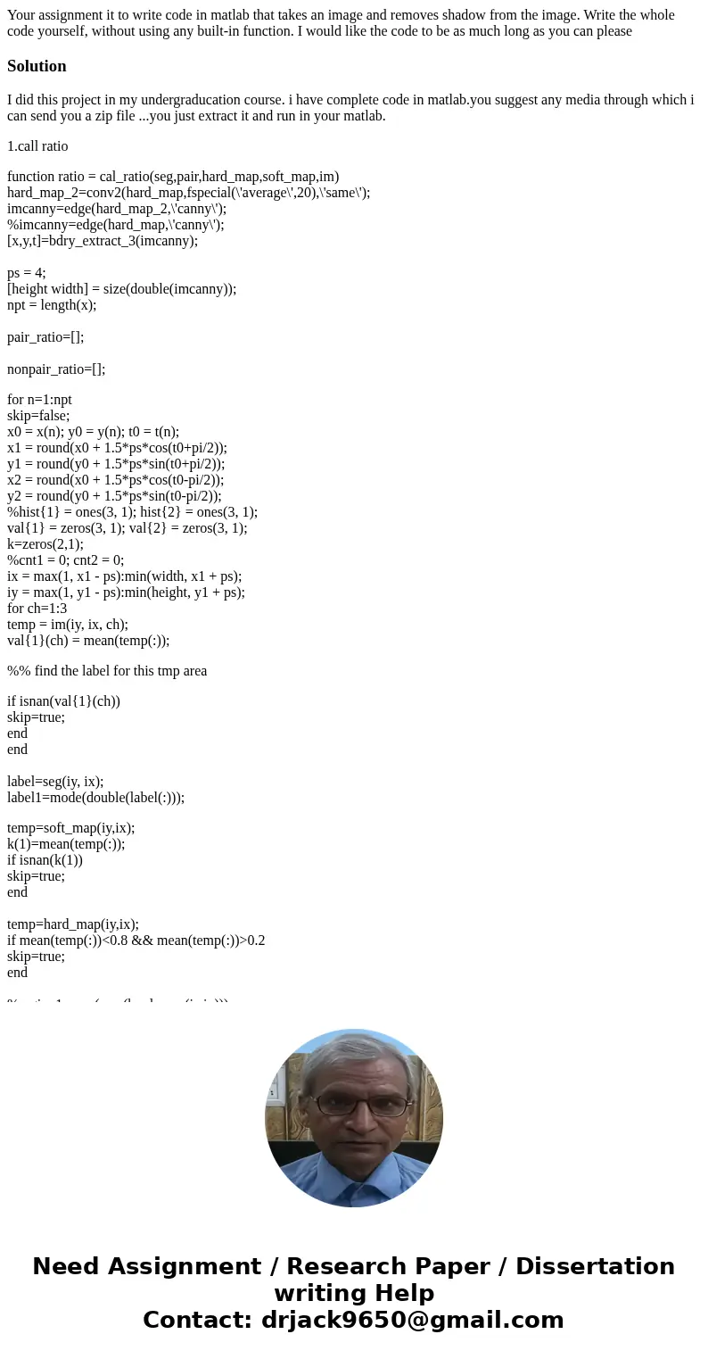 Your assignment it to write code in matlab that takes an image and removes shadow from the image. Write the whole code yourself, without using any built-in func Your assignment it to write code in matlab that takes an image and removes shadow from the image. Write the whole code yourself, without using any built-in func